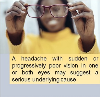 Headache associated with worsening poor vision is serious