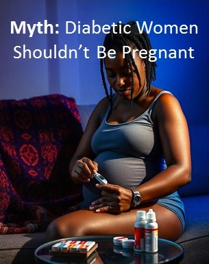 Myth: Diabetics shouldn't get pregnant